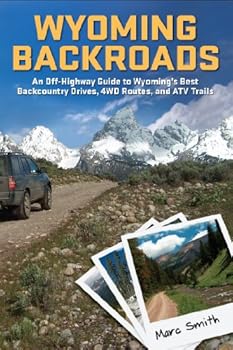 Paperback Wyoming Backroads: An Off-Highway Guide to Wyoming's Best Backcountry Drives, 4WD Routes, and ATV Trails Book