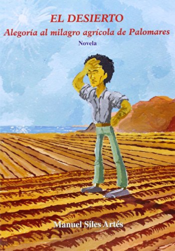 El desierto. Alegoría al milagro agrícola de Palomares