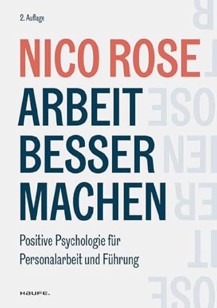 Arbeit besser machen: Positive Psychologie für Personalarbeit und Führung (Haufe Fachbuch)