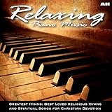 Relaxing Piano Music: Greatest Hymns: Best Loved Hymns and Spiritual Songs for Christian Devotion