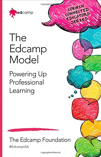 The Edcamp Model: Powering Up Professional Learning (Corwin Connected Educators Series)
