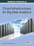 Handbook of Research on Cloud Infrastructures for Big Data Analytics (Advances in Data Mining and Database Management Book Series)