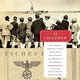50 Children: One Ordinary American Couple's Extraordinary Rescue Mission into the Heart of Nazi Germany