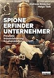 Spione, Erfinder, Unternehmer: Preußens Industrialisierung in Lebensbildern