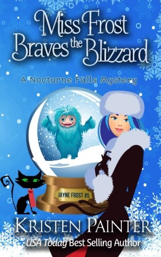 Miss Frost Braves The Blizzard: A Nocturne Falls Mystery (Jayne Frost) (Volume 5)