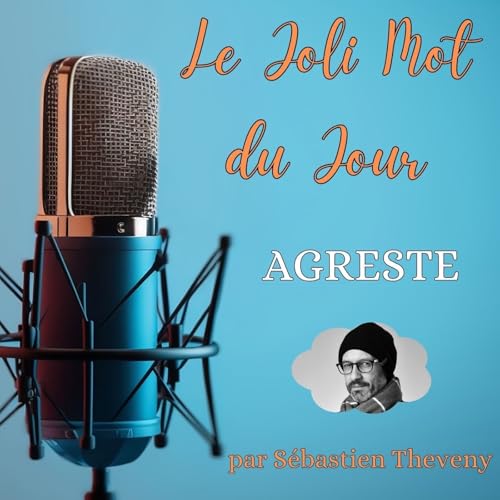 Le joli Mot du Jour - Agreste Podcast Por arte de portada