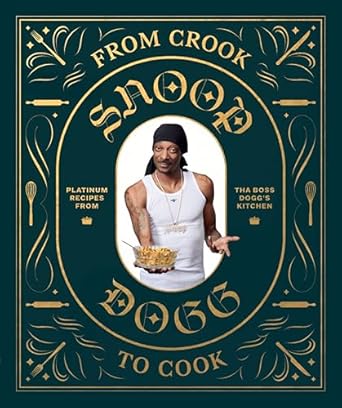 Snoop Dogg's Cookbook: From Crook to Cook