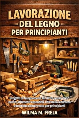 Foto di LAVORAZIONE DEL LEGNO PER PRINCIPIANTI: Progetti di falegnameria fai-da-te passo dopo passo, strumenti essenziali, basi della sicurezza e tecniche comprovate per principianti
