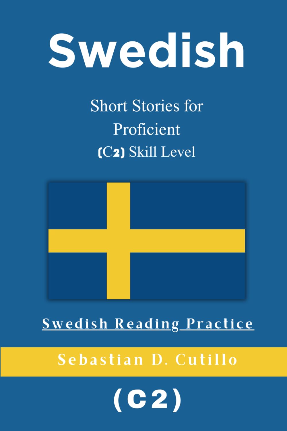 Swedish Short Stories for Proficient (C2) Skill Level - Swedish Reading Practice (Swedish Short Stories (CEFR Leveled Language Learning))