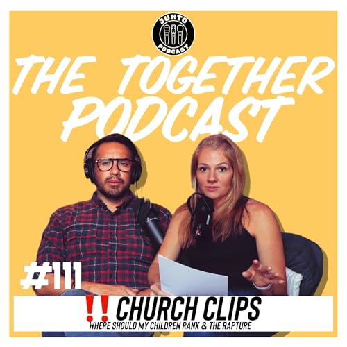 Episode 111: Where Should My Kids Rank Plus The Rapture (Church Clips)