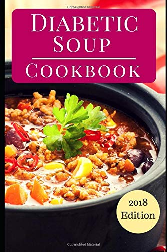 Diabetic Soup Cookbook: Delicious Diabetic Friendly Soup And Stew Recipes (Diabetic Cookbook)