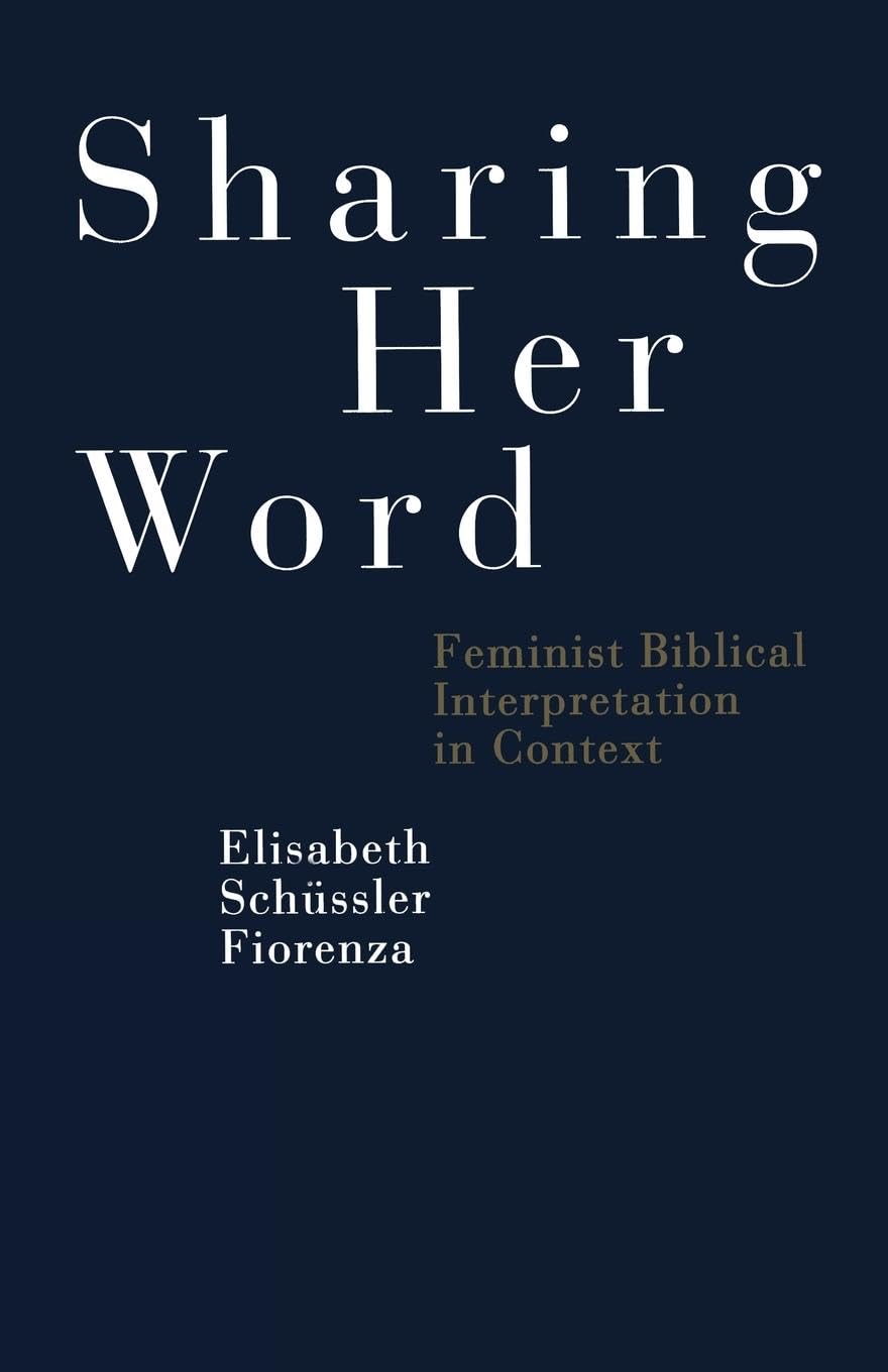 Sharing Her Word: Feminist Biblical Interpretation In... - Fiorenza, Elisabet...