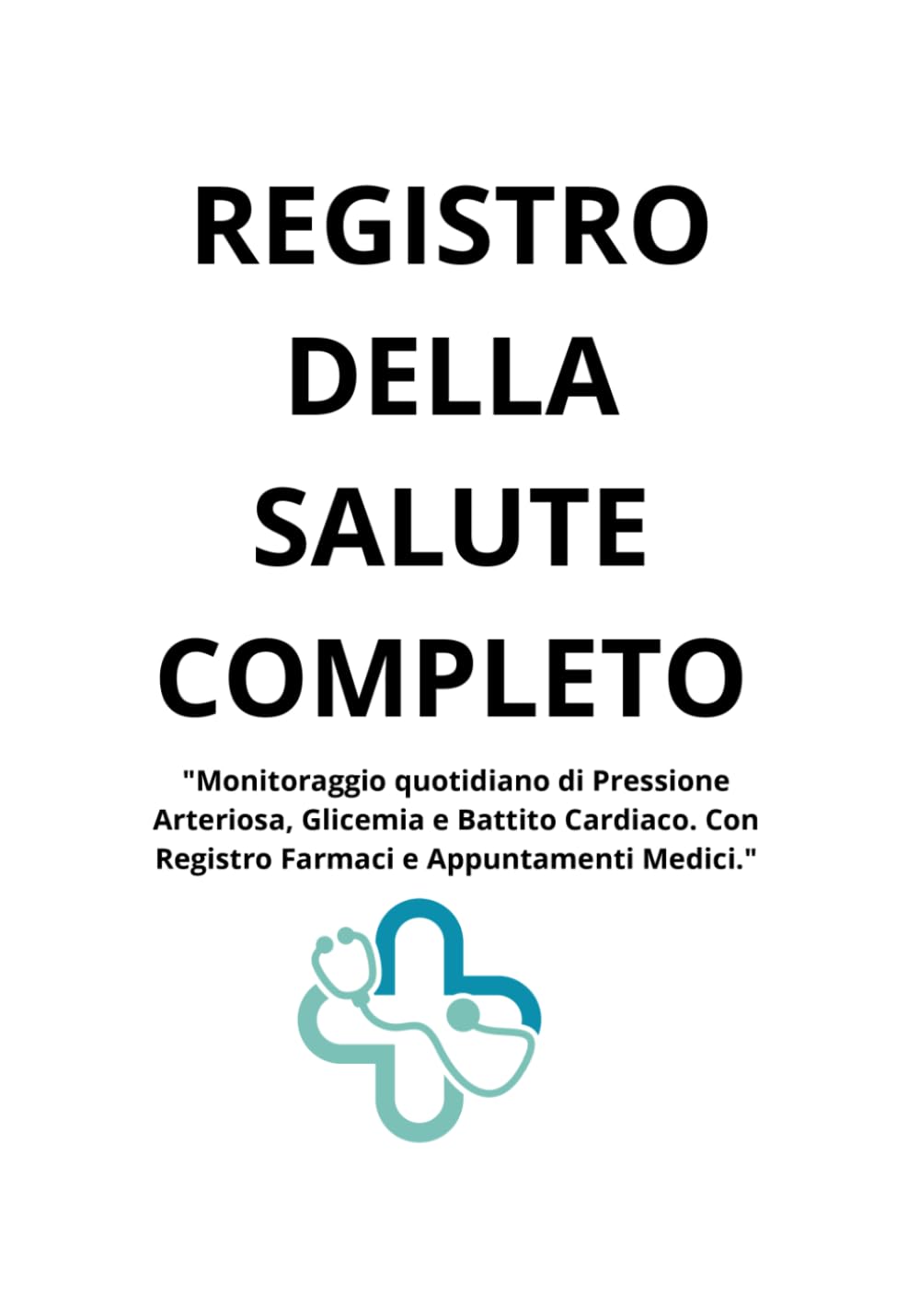 REGISTRO DELLA SALUTE COMPLETO: "Monitoraggio quotidiano di Pressione Arteriosa, Glicemia e Battito Cardiaco. Con Registro Farmaci e Appuntamenti Medici."