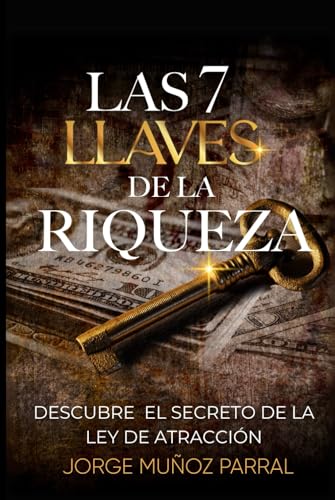 Las 7 Llaves de La Riqueza: Descubre El Secreto Financiero Mejor Guardado