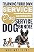 Service Dog: Training Your Own Service Dog AND Psychiatric Service Dog BUNDLE!