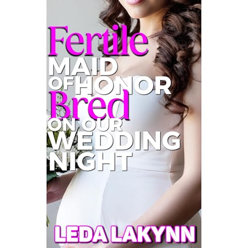 Fertile Maid of Honor Bred on Our Wedding Night by Leda Lakynn episode artwork