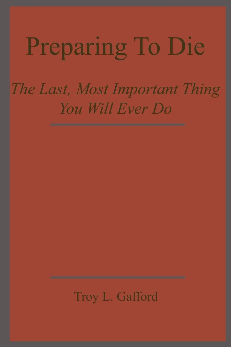 Preparing To Die: The Last, Most Important Thing You Will Ever Do