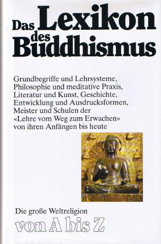 Das Lexikon des Buddhismus - Grundbegriffe und Lehrsysteme, Philosophie und meditative Praxis