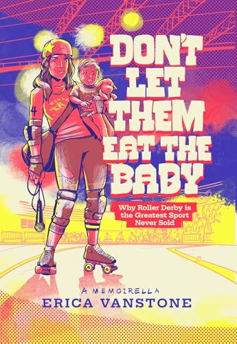 Don't Let Them Eat the Baby: Why Roller Derby is the Greatest Sport Never Sold