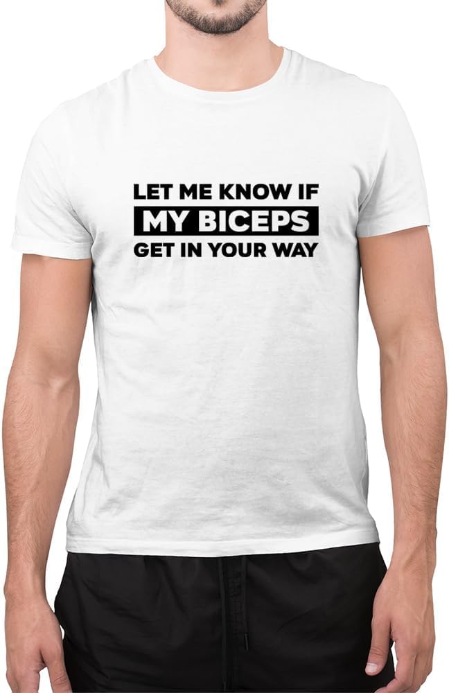 Funny Let Me Know If My Biceps Get in Your Way Men's Slogan Novelty Gym T-Shirt (White, Small)
