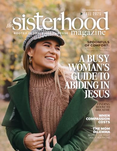 The Sisterhood Magazine: Fall 2025: Come Away with Me and Abide