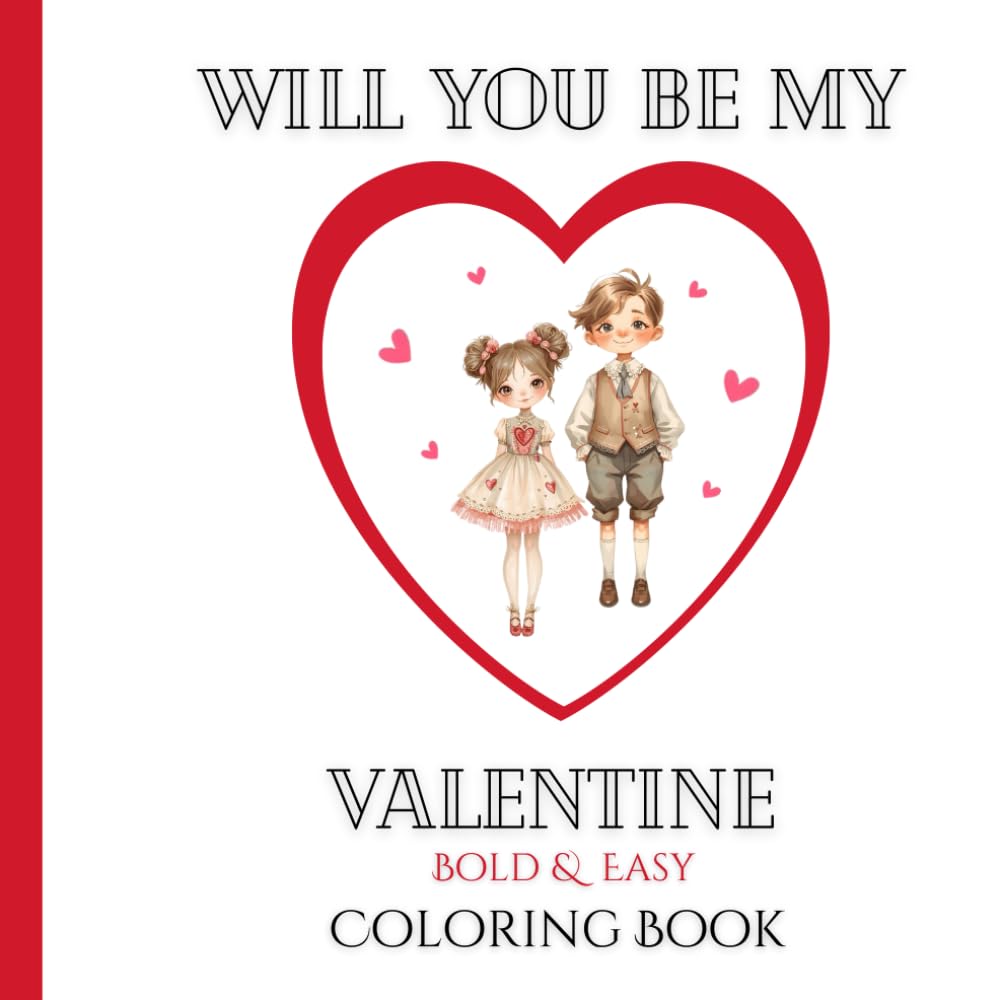 Will You Be My Valentine Bold and Easy Coloring Book: for Adults, Teens and Kids. Stress Relief and Relaxation Easy Adorable Valentine Designsold and Easy Coloring Book