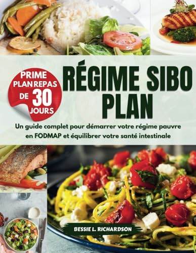RÉGIME SIBO PLAN: Un guide complet pour démarrer votre régime pauvre en FODMAP et équilibrer votre santé intestinale