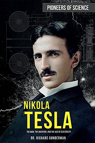 Nikola Tesla: The Man, the Inventor, and the Age of Electricity (Pioneers of Science)