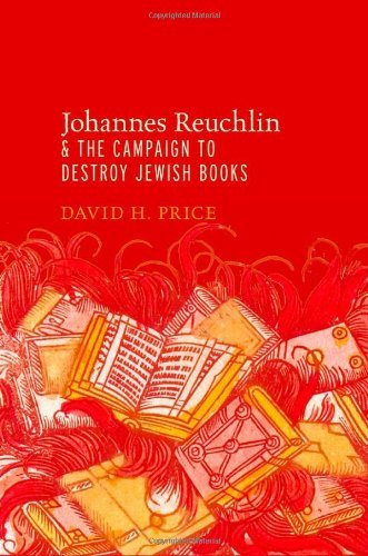 Johannes Reuchlin and the Campaign to Destroy Jewish Books