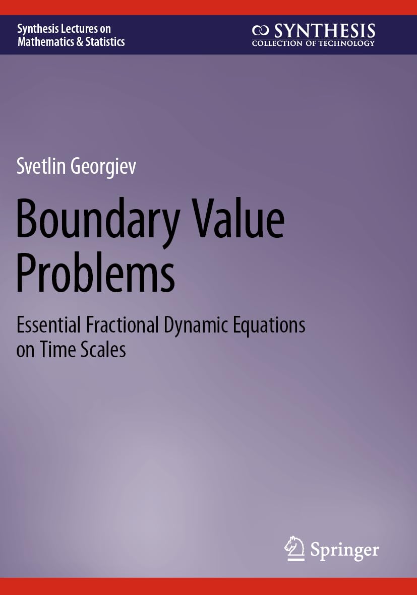 Boundary Value Problems: Essential Fractional Dynamic Equations on Time Scales (Synthesis Lectures on Mathematics & Statistics)
