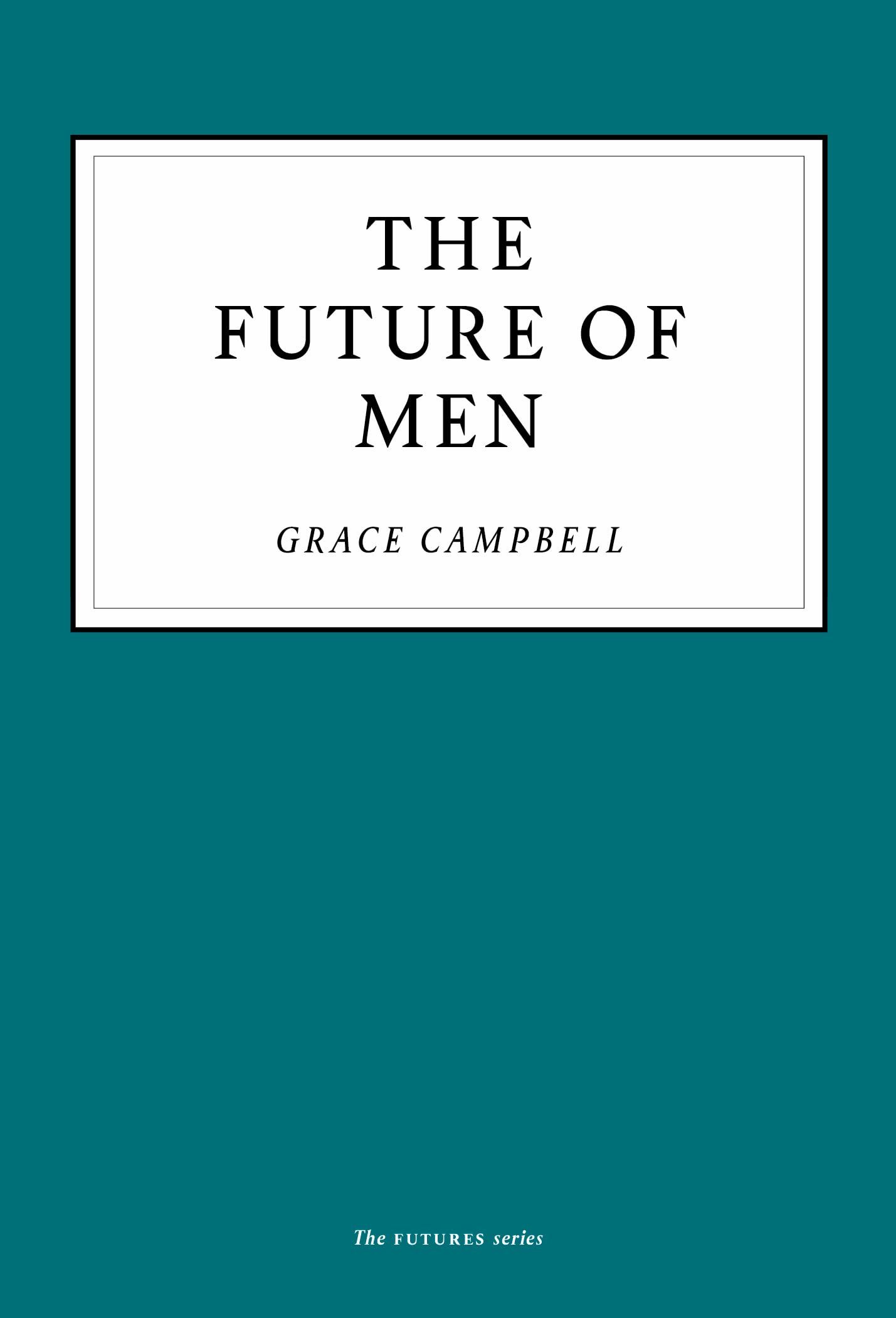 The Future of Men by Grace Campbell PAPERBACK 9781800180116