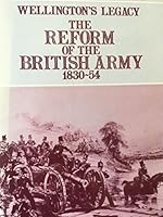 Wellington's Legacy: The Reform of the British Army, 1830-54 0719009944 Book Cover