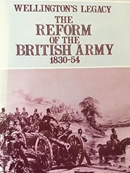 Hardcover Wellington's Legacy: The Reform of the British Army, 1830-54 Book