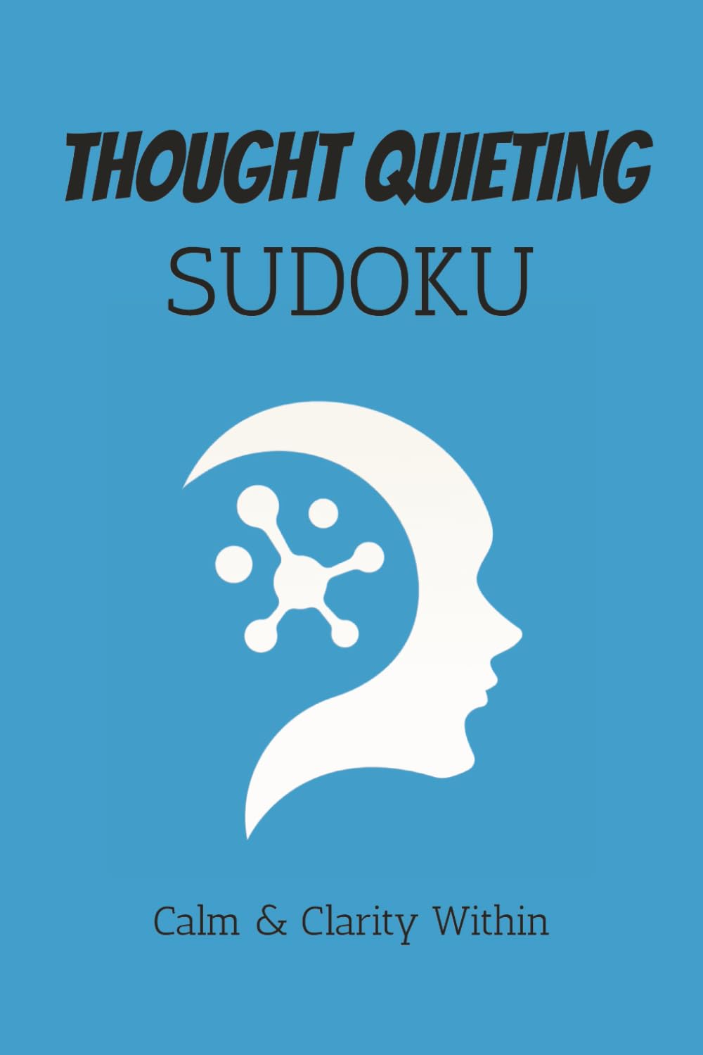 Thought Quieting Sudoku Puzzle Book: Sudoku Puzzles for Thought Quieting | Calm the Mind, Relax & Focus | 50+ Puzzles with Motivational Quotes | Gift for Overthinkers | Solutions Included