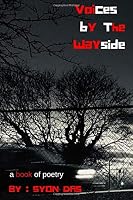 Voices by the Wayside : A Book of Poetry 1689425970 Book Cover