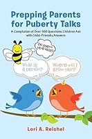 Prepping Parents for Puberty Talks: A Compilation of Over 500 Questions Children Ask with Child-Friendly Answers 1491764511 Book Cover