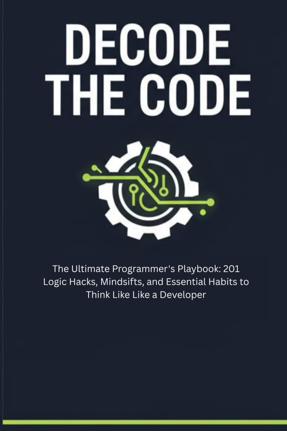 Decode the Code: Mastering the Logic Behind Programming: From Concepts to Code: Understanding How Programmers Think