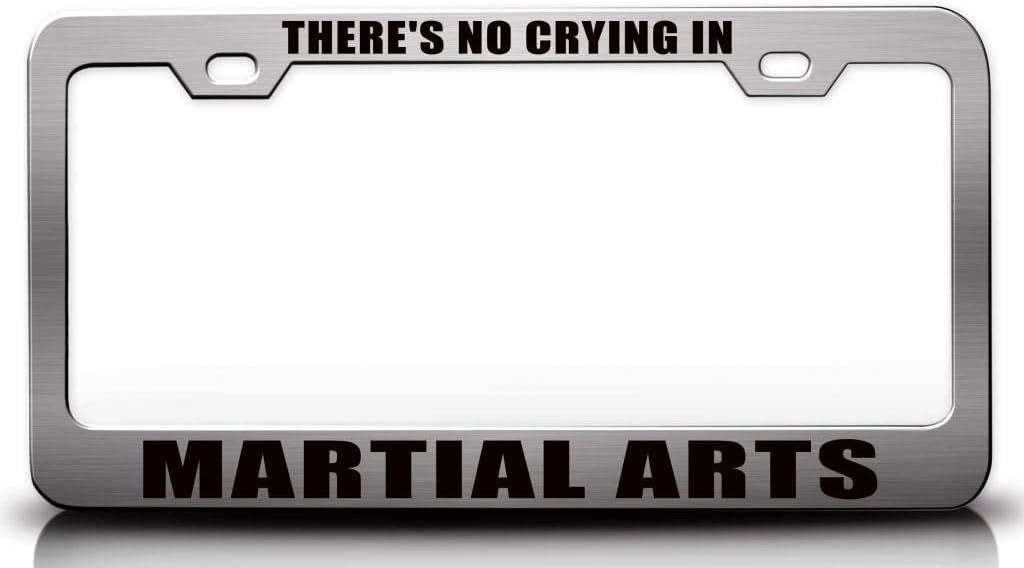 There's NO Crying in Martial Arts Metal Car SUV Truck License Plate Frame r44