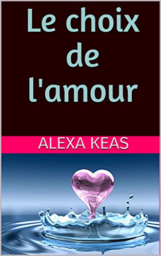 Le Choix De L Amour French Edition Ebook Keas Alexa Amazon De Kindle Shop