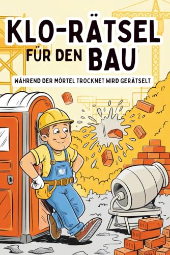 Klo-Rätsel für den Bau - während der Mörtel trocknet wird gerätselt: Das lustige Rätselbuch für Bauarbeiter & Handwerker mit Sudoku, Kreuzworträtsel, ... Männer vom Bau, Klobuch (Klo-Rätselbücher)