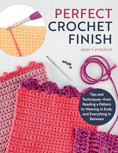Perfect Crochet Finish: Tips and Techniques from...