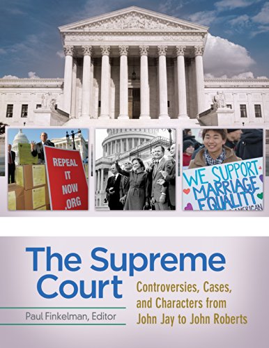 The Supreme Court: Controversies, Cases, and Characters from John Jay to John Roberts [4 volumes]