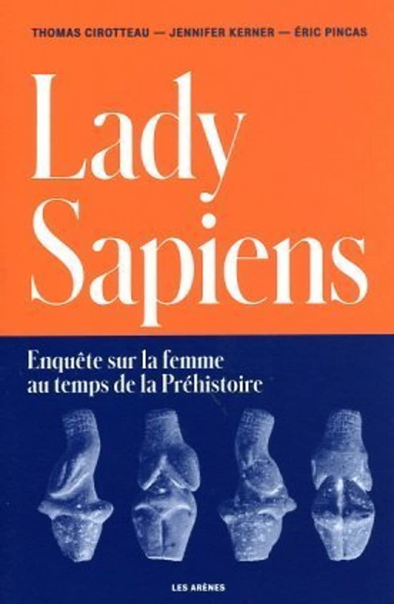 Lady Sapiens: Enquête sur la femme au temps de la Préhistoire