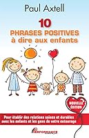 10 phrases positives à dire aux enfants - Pour établir des relations saines et durables avec les enfants... 2924639662 Book Cover