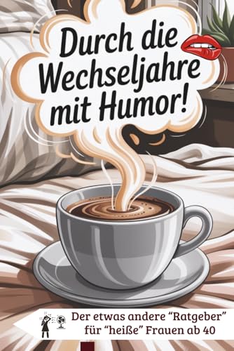 Durch die Wechseljahre mit Humor - für Frauen ab 40 zum Mitkichern, Wiedererkennen und Verschenken