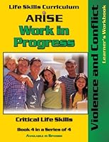 Life Skills Curriculum: ARISE Work In Progress, Book 4: Violence and Conflict 1586140213 Book Cover