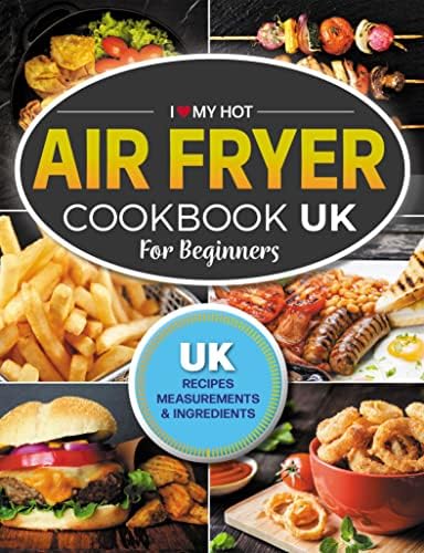 I Love My Hot Air Fryer Cookbook: The Only Hot Air Fryer Recipe Book You'll Ever Need