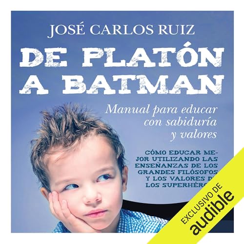 De Platón a Batman. Manual para educar con sabiduría y valores