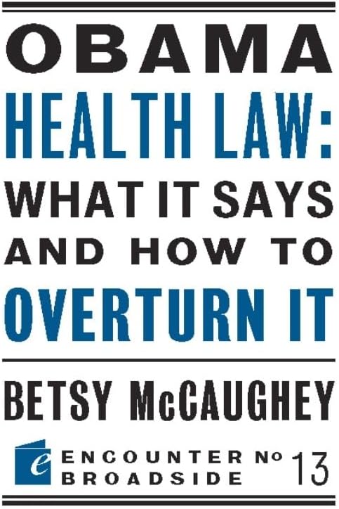 Obama Health Law: What It Says and How to Overturn It: The Left's War Against Academic Freedom (Encounter Broadsides)
