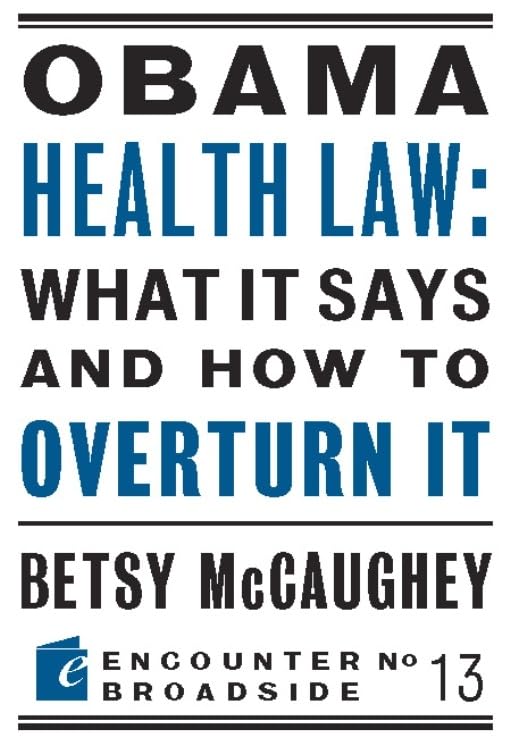 Obama Health Law: What It Says and How to Overturn It: The Left's War Against Academic Freedom (Encounter Broadsides)